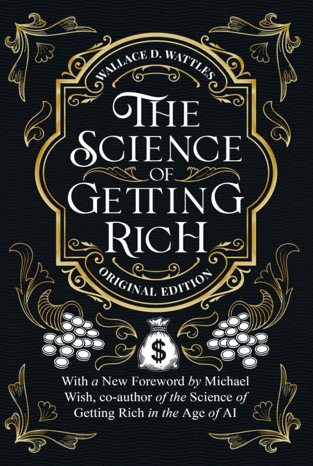 The Science of Getting Rich: Timeless Principles of Wealth, Abundance, and Creative Living Updated for the Age of AI (Timeless Wealth Library: The Foundations of Prosperity Reimagined)