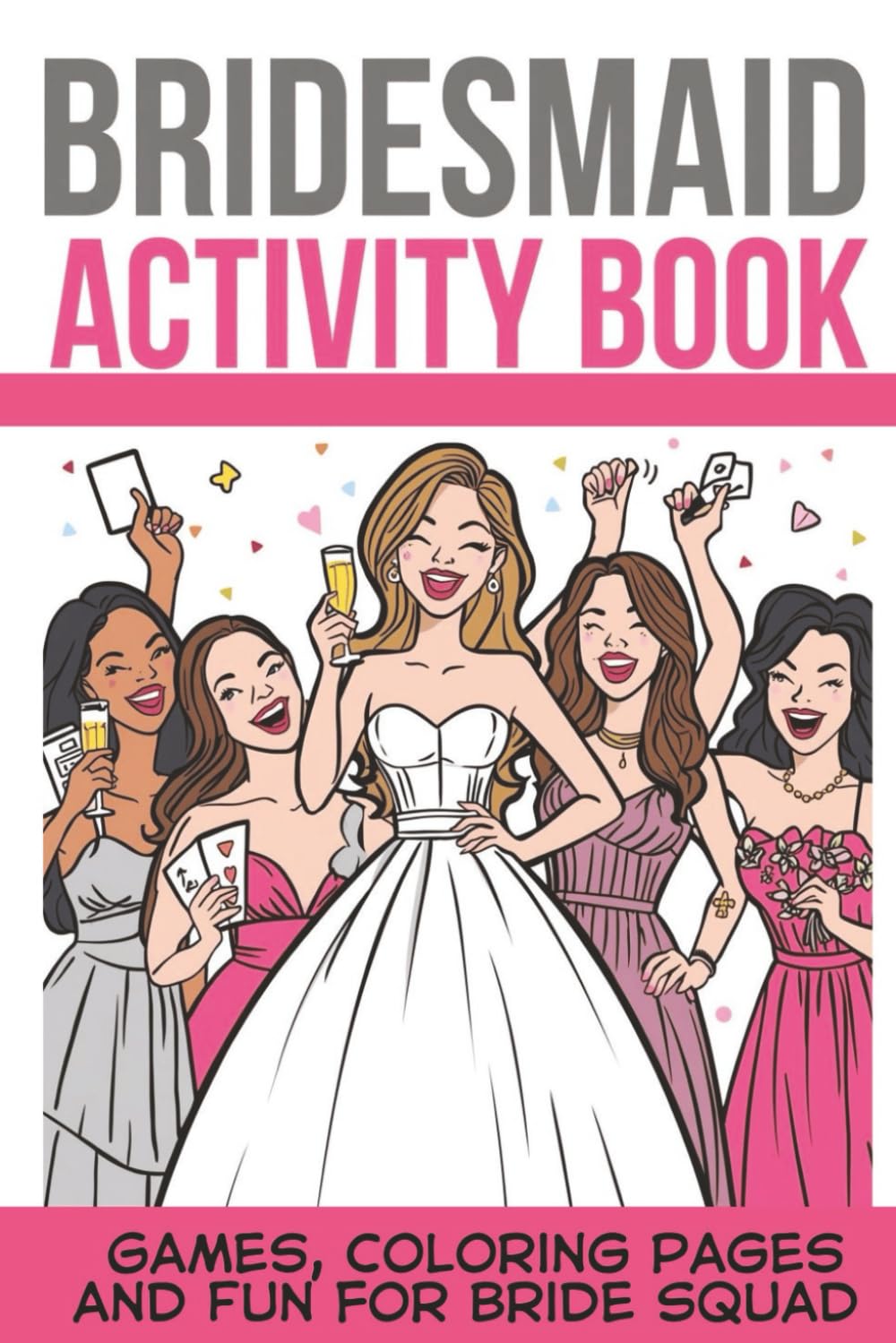 The Ultimate Bridesmaid Activity Book. A Bride's Perfect Gift For Bridal Squad.: Games, Journal, Coloring, Crossword puzzles and Party Laughs for the Bride Tribe