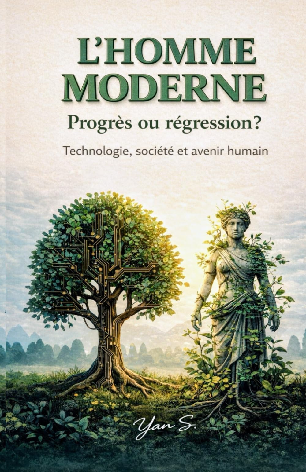 L’Homme moderne : progrès ou régression ?: Une analyse lucide de la modernité, de la technologie et des solutions pour l’avenir humain
