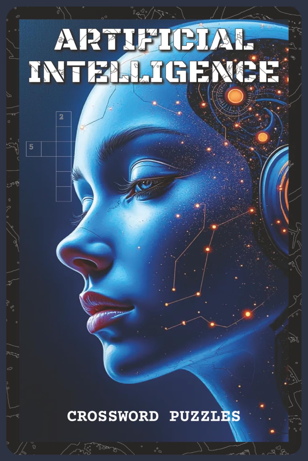 Artificial Intelligence Crossword Puzzles: Crossword Puzzles with Easy to Read about AI, Machine Learning, Neural Networks, and Automation | 6x9 ... and Puzzle Lovers (Science & Learning)