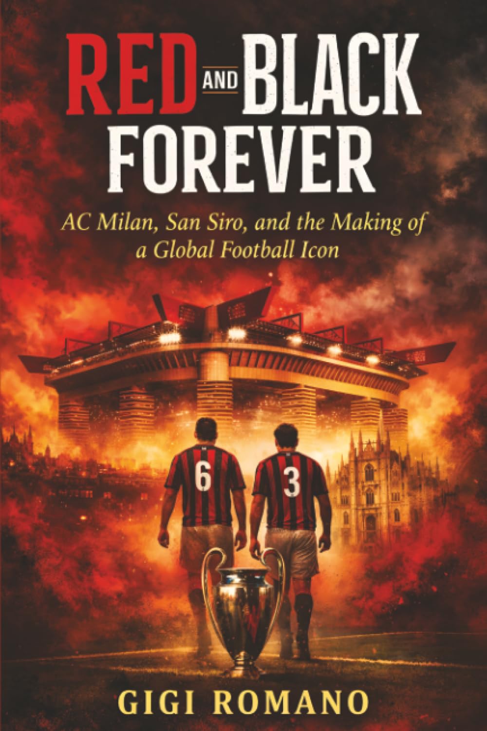 Red and Black Forever: AC Milan, San Siro, and the Making of a Global Football Icon