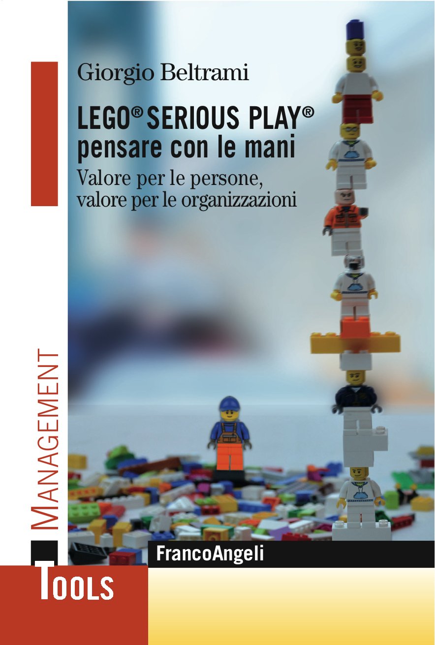 Lego® Serious Play® pensare con le mani: Valore per le persone, valore per le organizzazioni (Italian Edition)