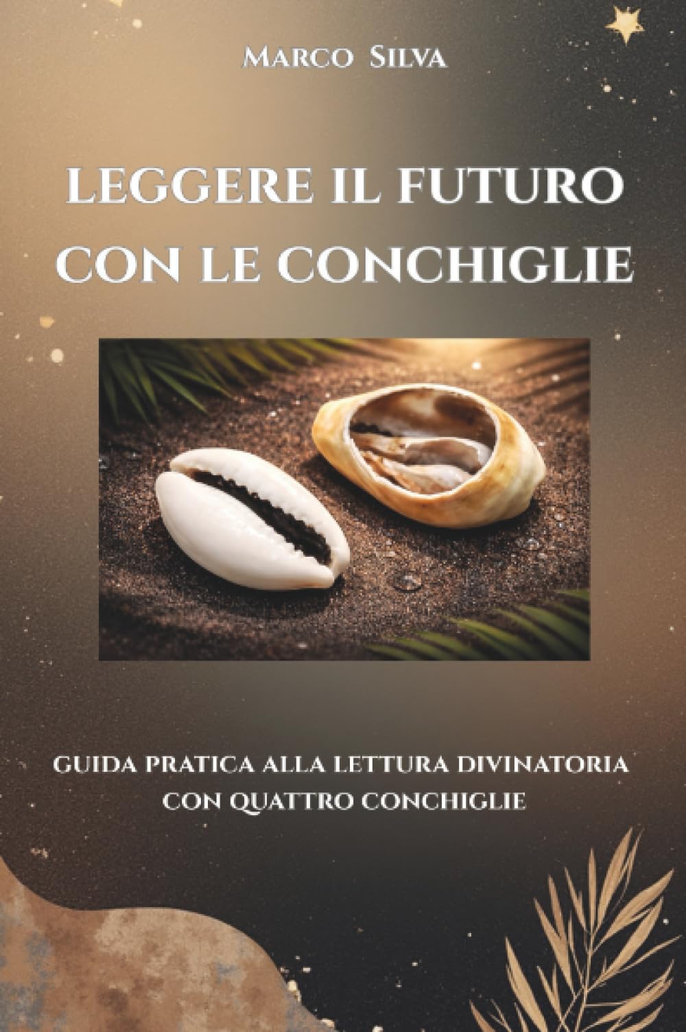 Leggere il futuro con le conchiglie - Guida pratica alla lettura divinatoria con quattro conchiglie