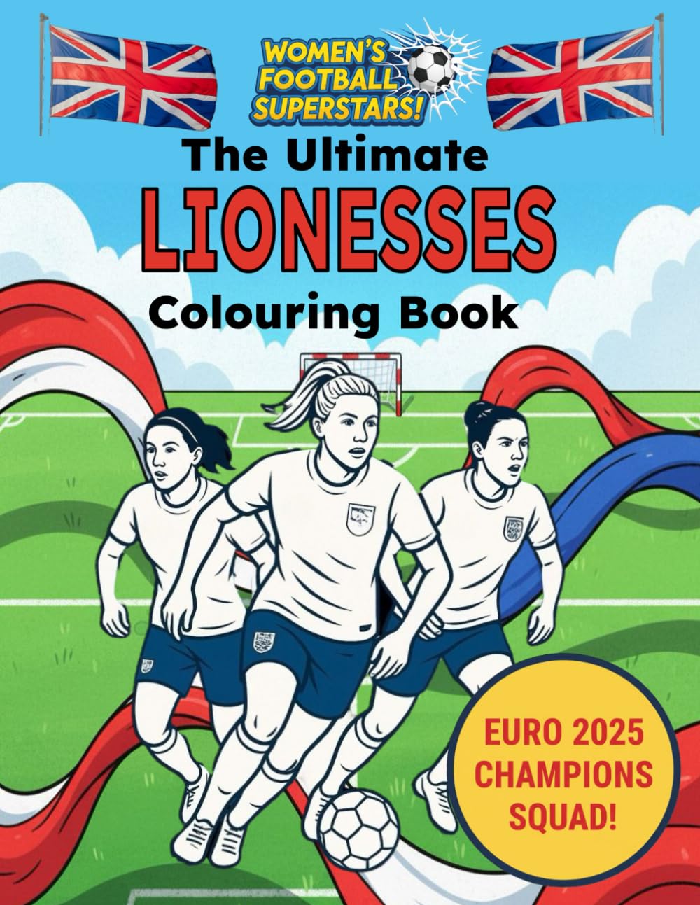 The Ultimate LIONESSES Colouring Book!: EURO 2025 CHAMPIONS SQUAD! (Women's Football Superstars!)