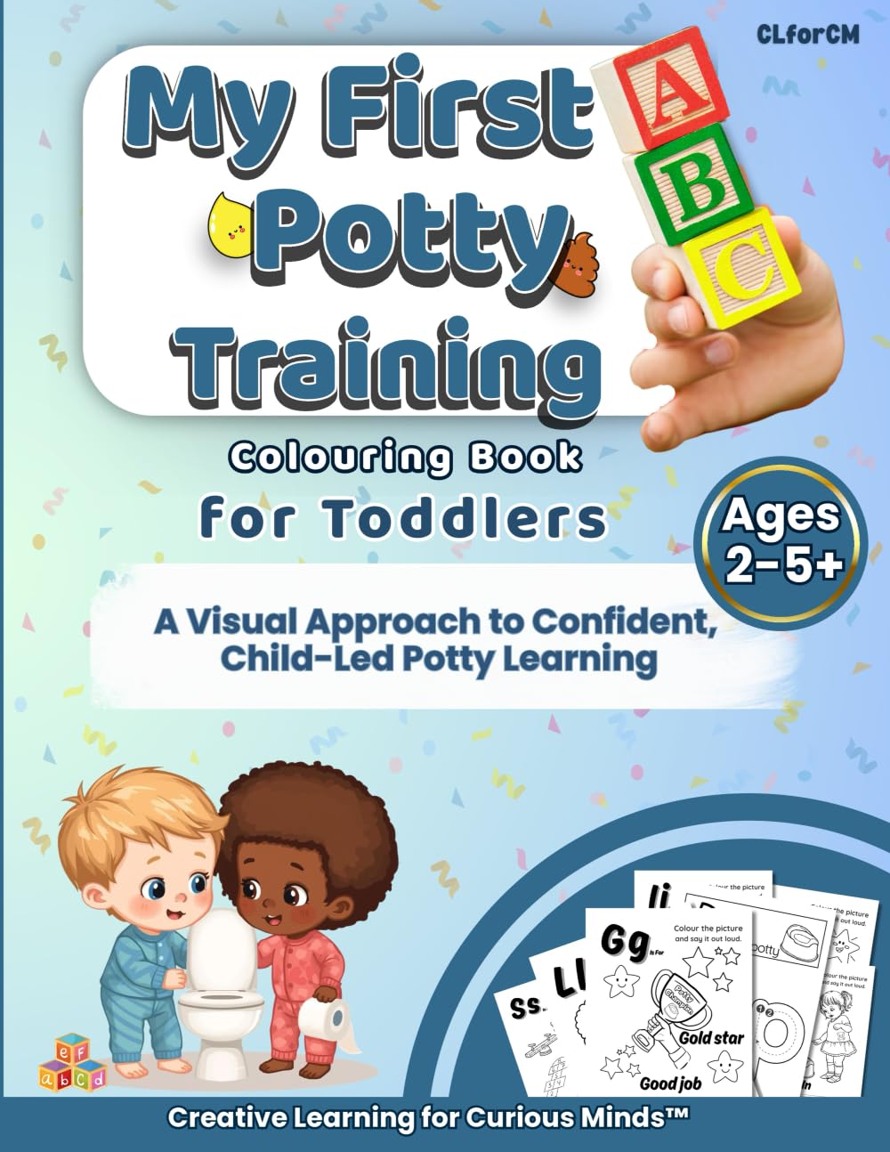 My First ABC Potty Training Colouring Book for Toddlers: A Fun 3-in-1 Book for Learning ABCs, Potty Training and Early Literacy & Speech Development