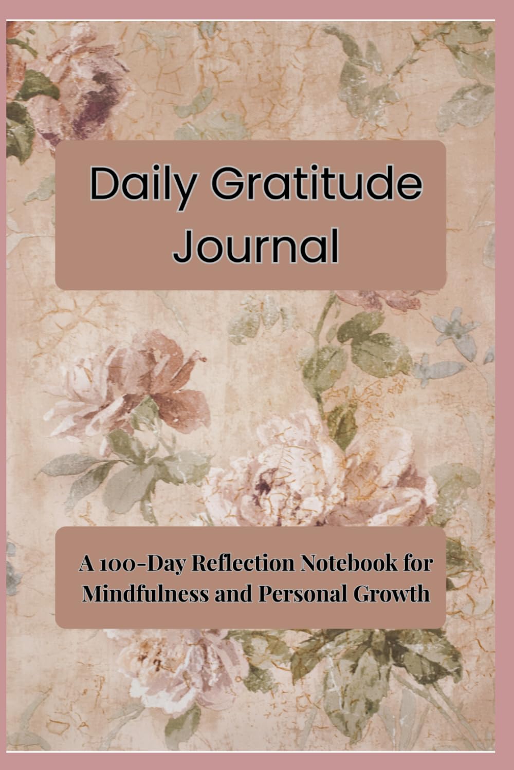Daily Gratitude Journal: A 100-Day Reflection Notebook for Mindfulness and Personal Growth