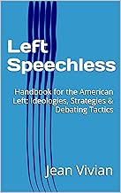 Left Speechless: Handbook for the American Left: Ideologies, Strategies & Debating Tactics