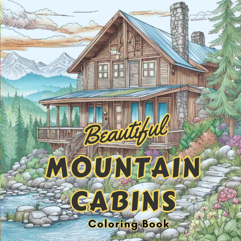 Beautiful Mountain Cabins: Coloring Book for all ages