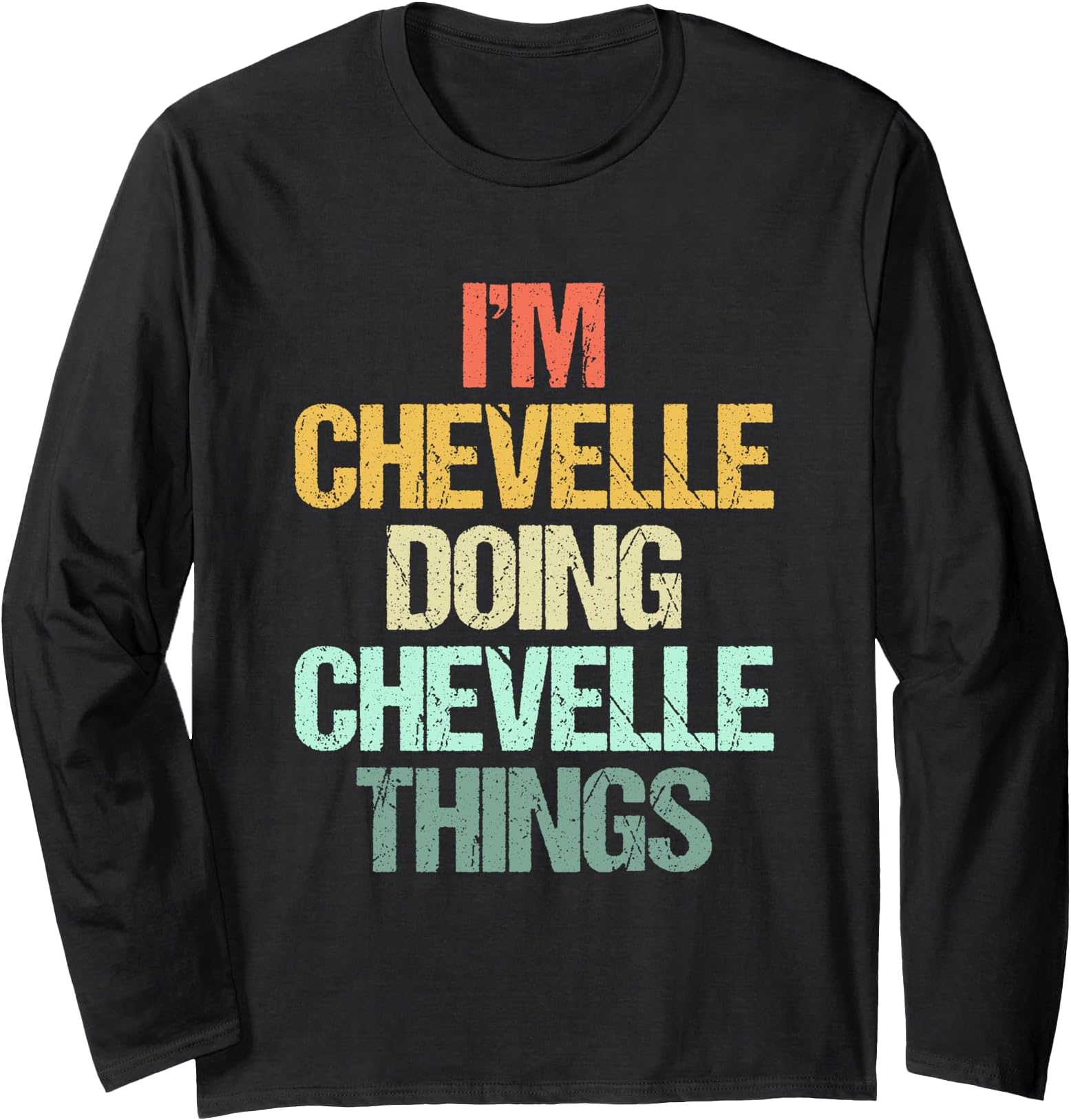 I'm Chevelle Doing Chevelle Things - Funny Name Chevelle Long Sleeve T-Shirt