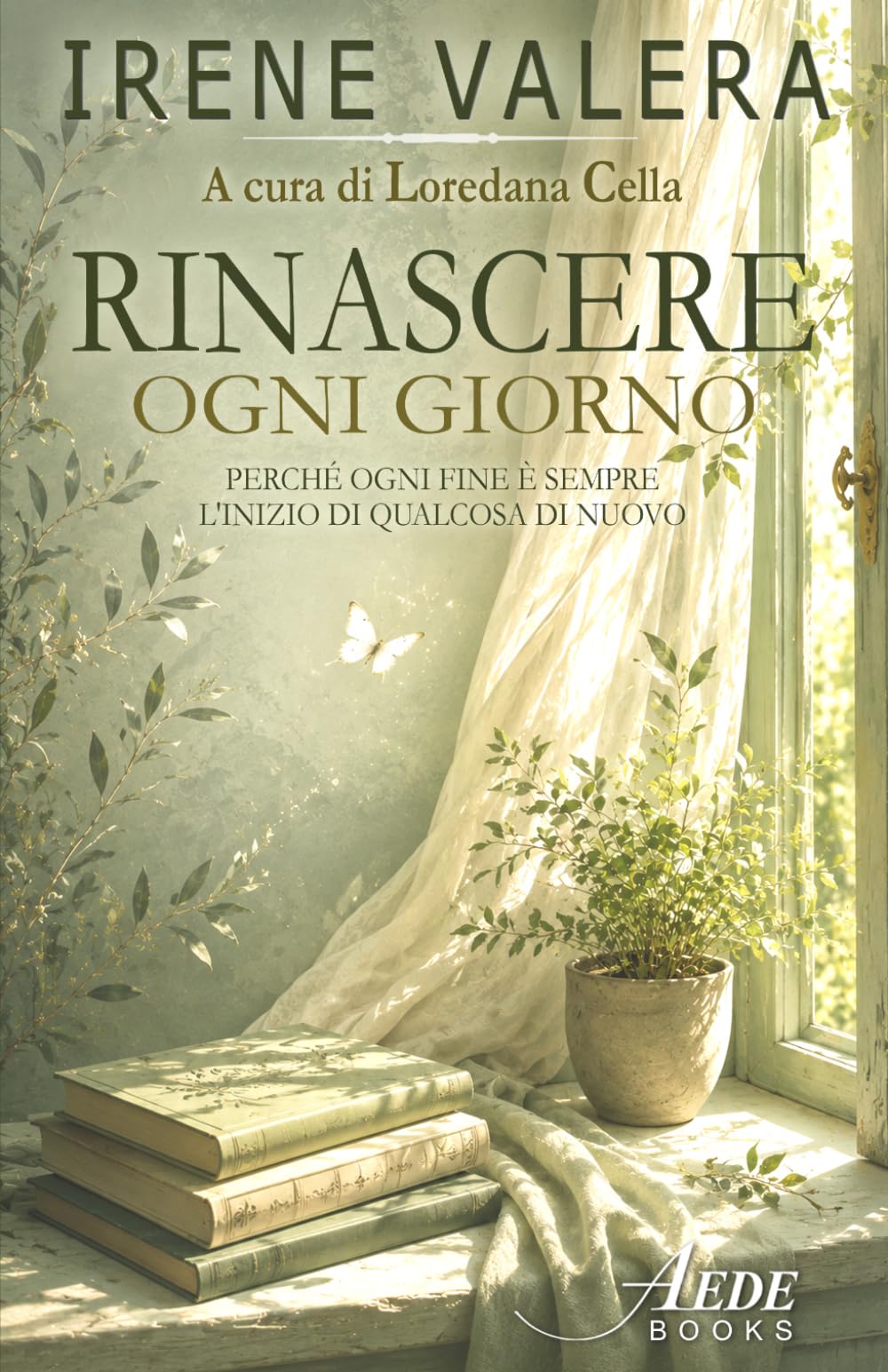 Rinascere - Ogni giorno: Perchè ogni fine è sempre l'inizio di qualcosa di nuovo