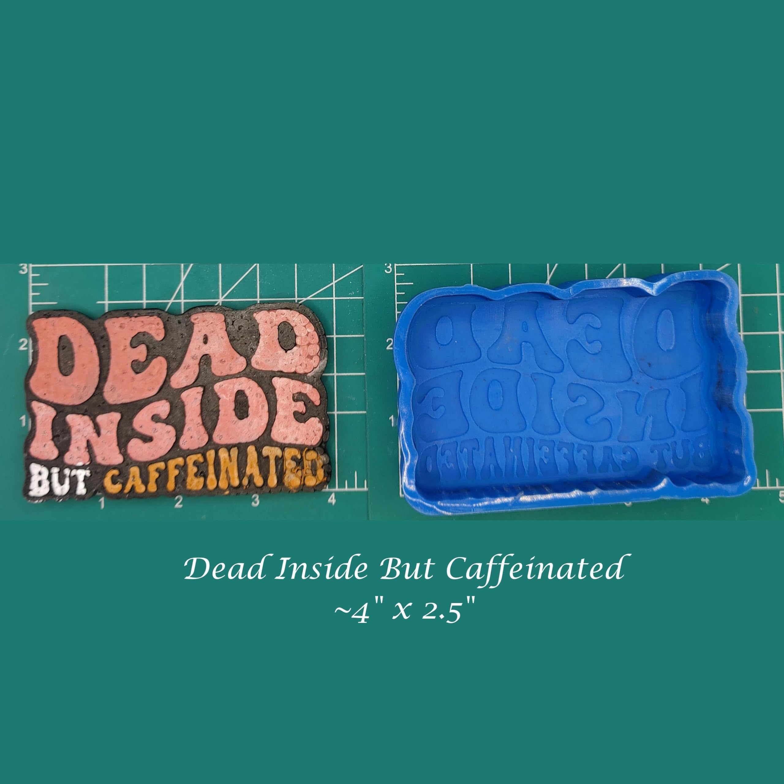 Dead Inside, but Caffeinated - Silicone Freshie Mold -