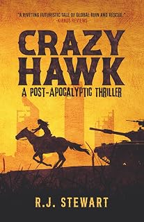 Crazy Hawk by R.J. Stewart: Riveting Post-Apocalyptic Thriller with Western Grit & Kirkus Praise