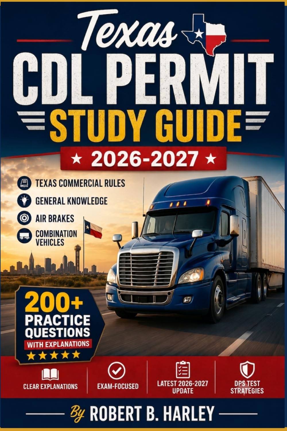 Texas CDL Permit Study Guide 2026-2027: Complete Commercial Rules, General Knowledge, Air Brakes & Combination Vehicles Review with 200+ Practice ... Answer Explanations for the CLP Written Exam