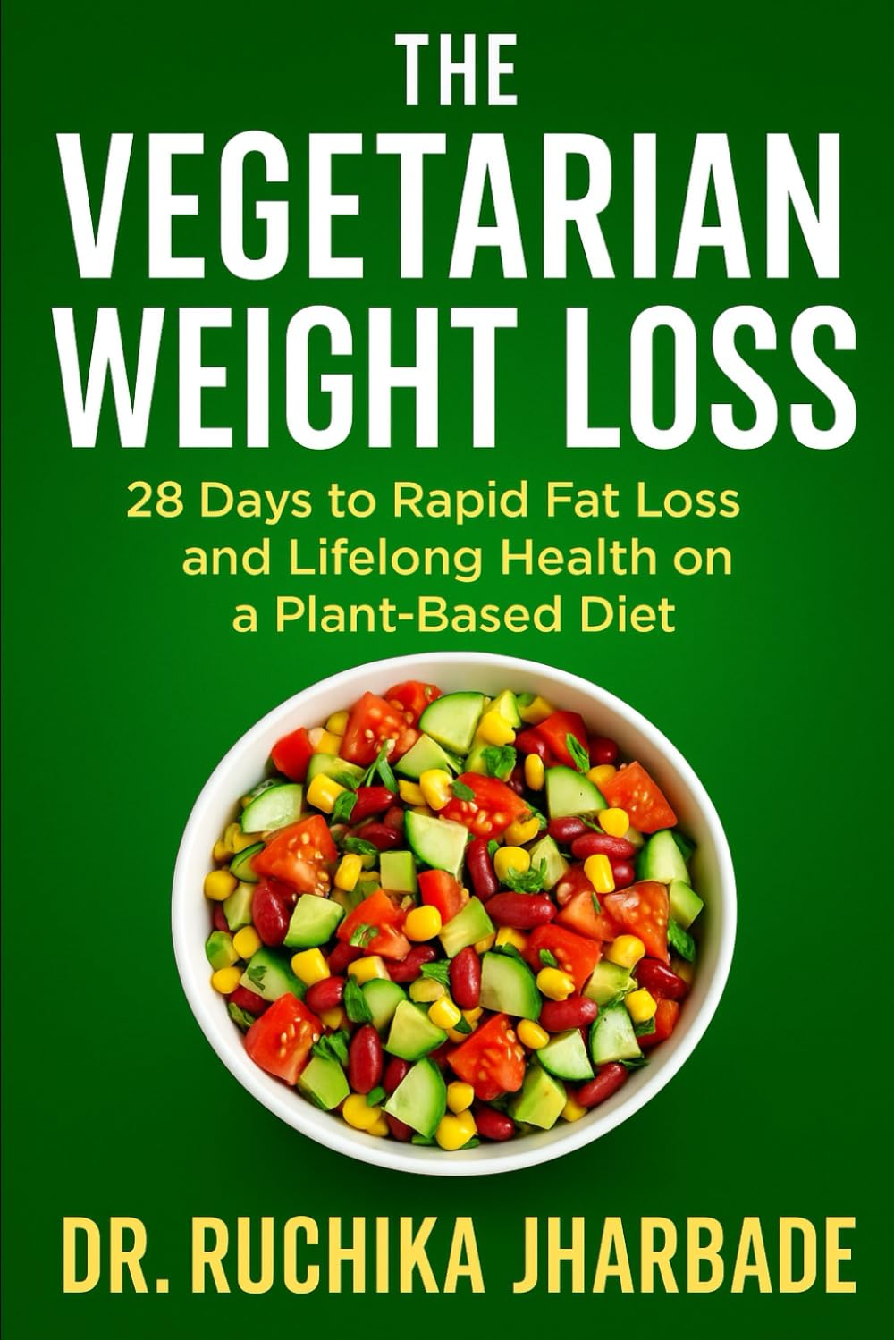 The Vegetarian Weight Loss Blueprint: 28 Days to Rapid Fat Loss and Lifelong Health on a Plant-Based Diet
