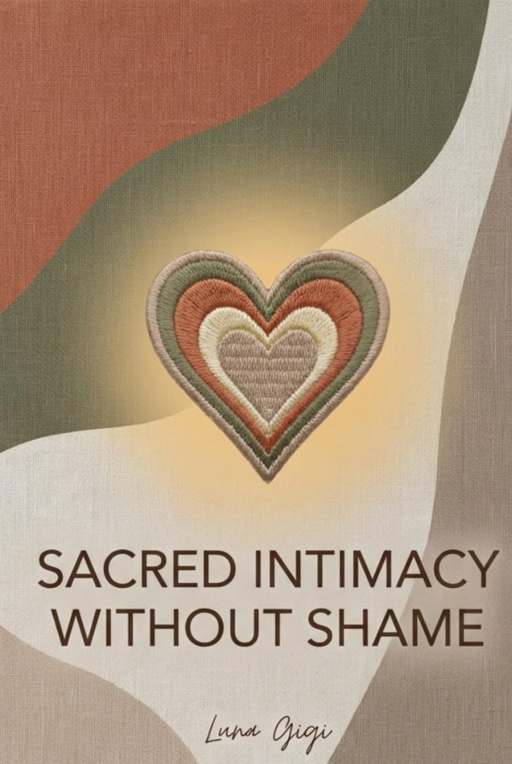 Sacred Intimacy Without Shame: Restoring Sexual Freedom, Pleasure, and Oneness Within Conscious Marriage