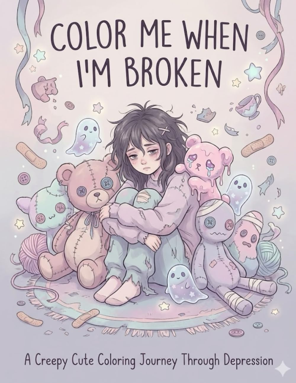 COLOR ME WHEN I’M BROKEN: A Creepy Cute Coloring Journey Through Depression
