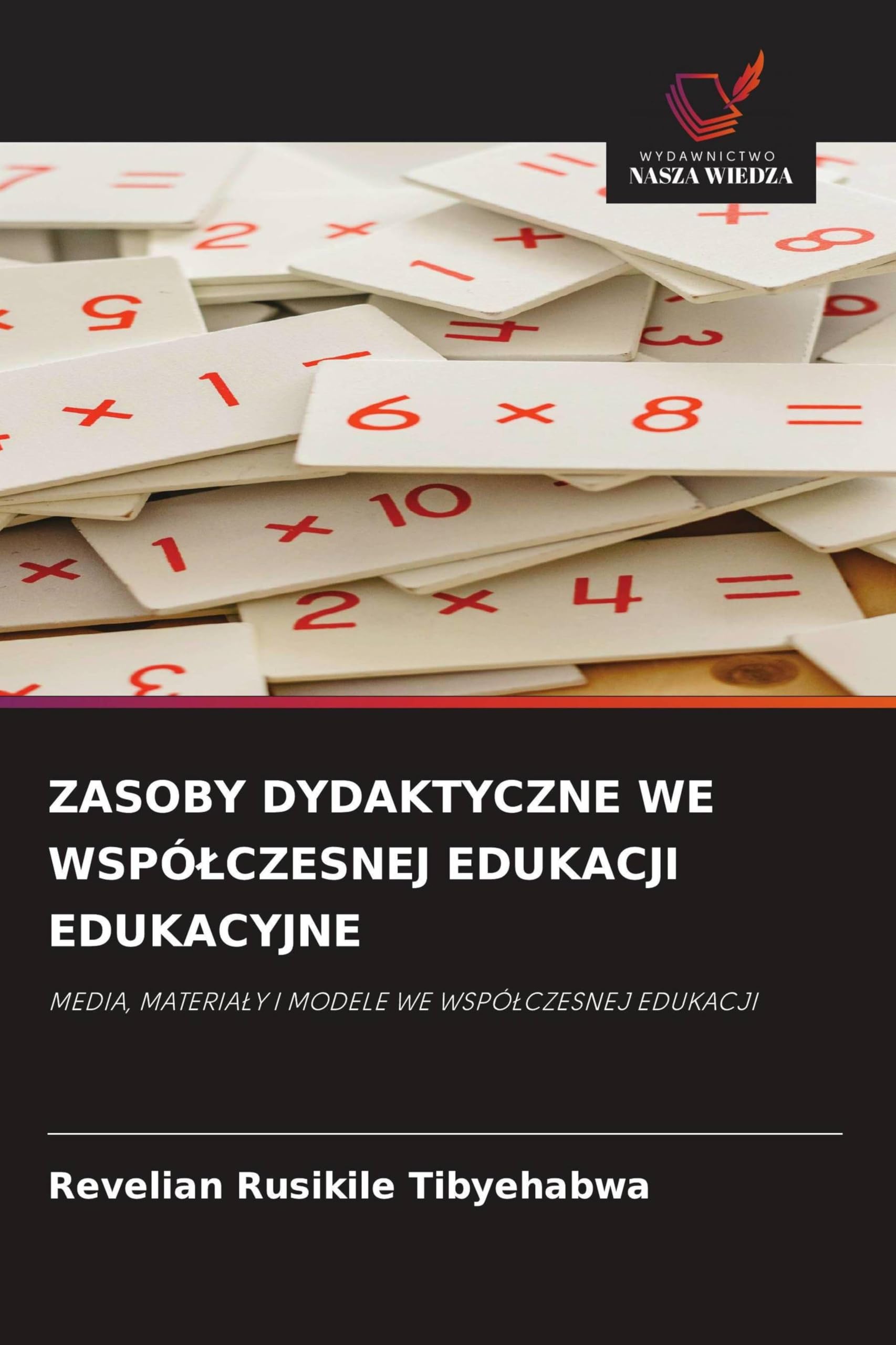 ZASOBY DYDAKTYCZNE WE WSPӿCZESNEJ EDUKACJI EDUKACYJNE: MEDIA, MATERIA¿Y I MODELE WE WSPӿCZESNEJ EDUKACJI