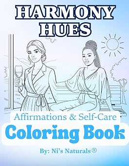 Harmony Hues A Self-Care Coloring Book & Affirmations Color, Reflect, and Reclaim Your Peace Through Empowering Art & Words Color & Calm Series