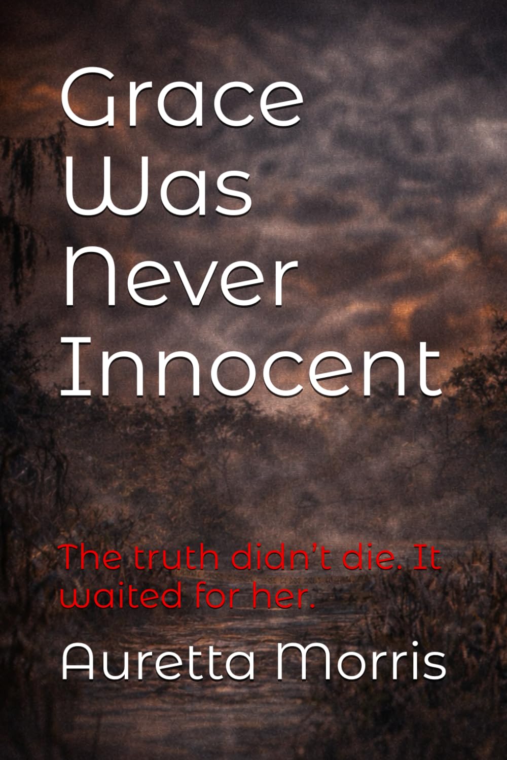 Grace Was Never Innocent: The truth didn’t die. It waited for her. (The Magnolia Bend Thriller Series)