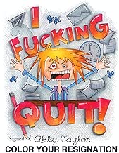I Fucking Quit! Color Your Resignation: A Swear Word Coloring Book