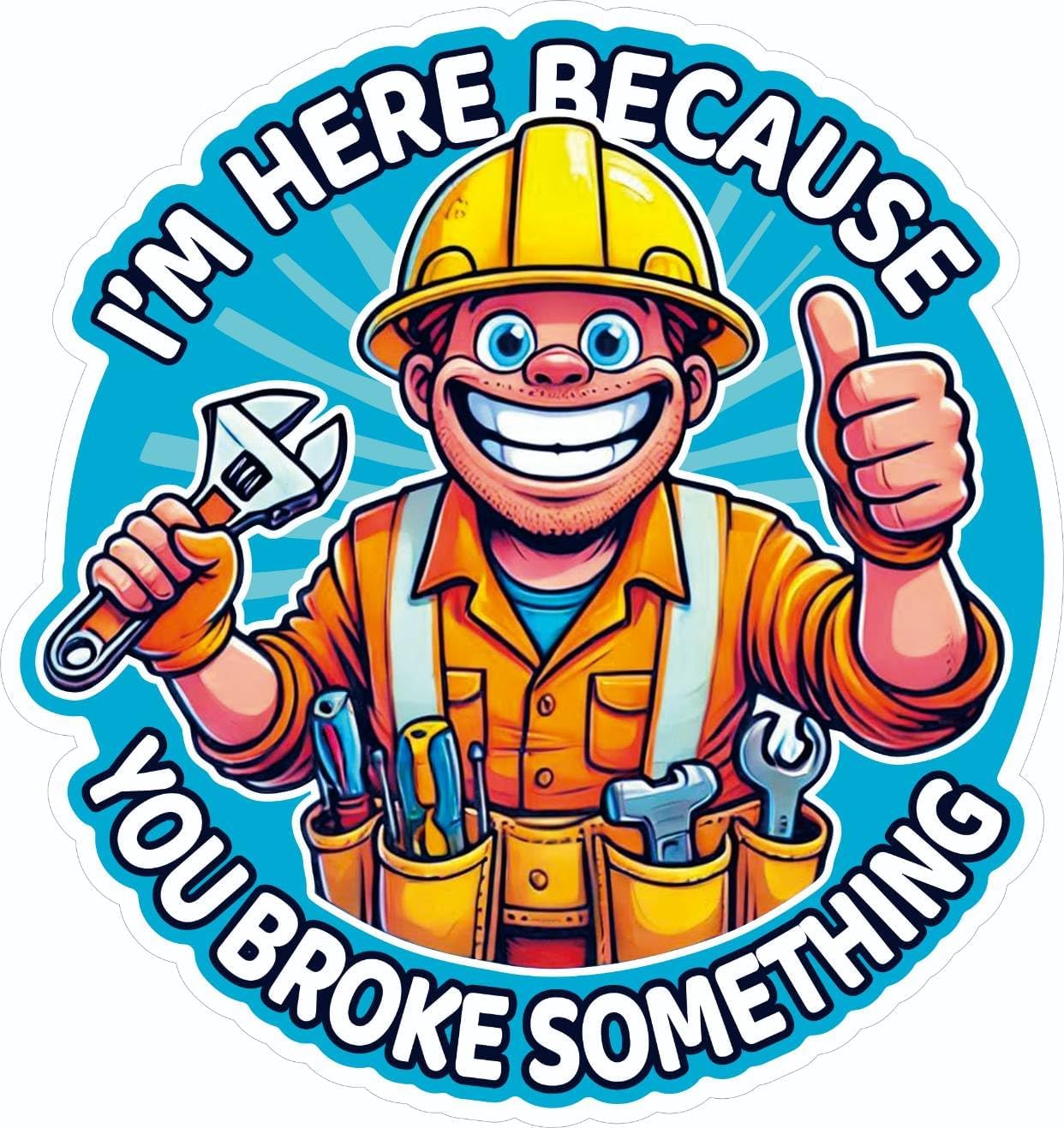 3 pcs I'm Here Because You Broke Something, 2.5 inches - Funny Hard Hat/Helmet Vinyl Decal Sticker