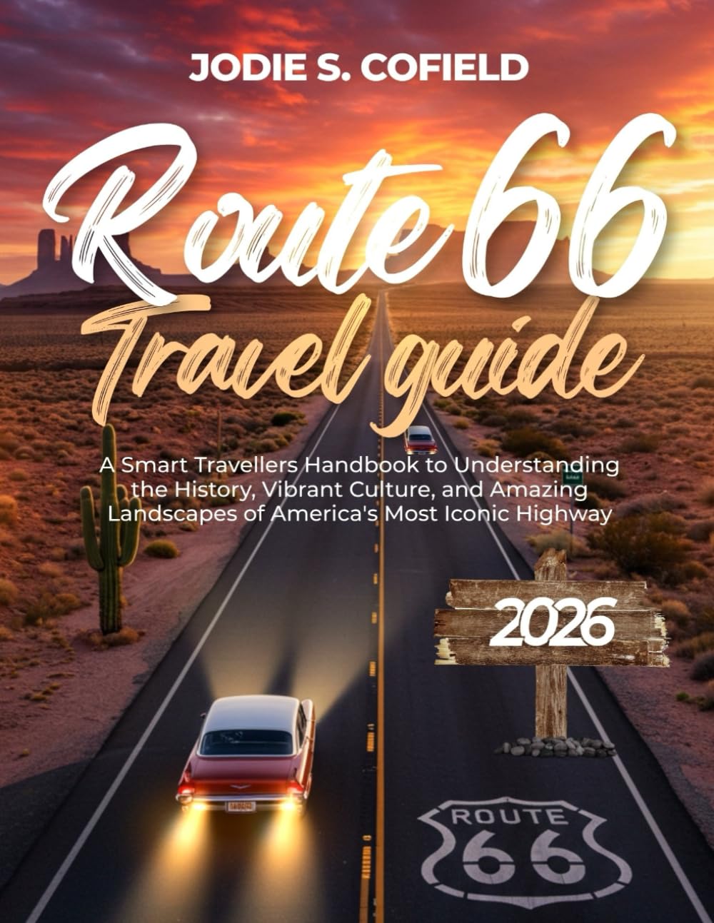 Route 66 Travel Guide 2026: A Smart Travellers Handbook to Understanding the History, Vibrant Culture, and Amazing Landscapes of America's Most Iconic
