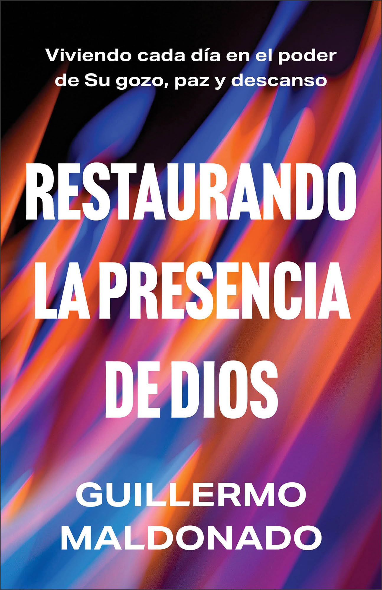 Restaurando la presencia de Dios: Viviendo cada día en el poder de Su gozo, paz y descanso