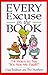 Every Excuse in the Book: 714 Ways to Say, It's Not My Fault!