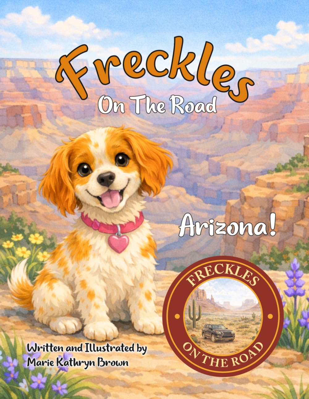 Freckles On The Road: Arizona – Desert Wonders: A Desert Adventure for Young Explorers Ages 2–5 | A Freckles Adventure Exploring Real Places