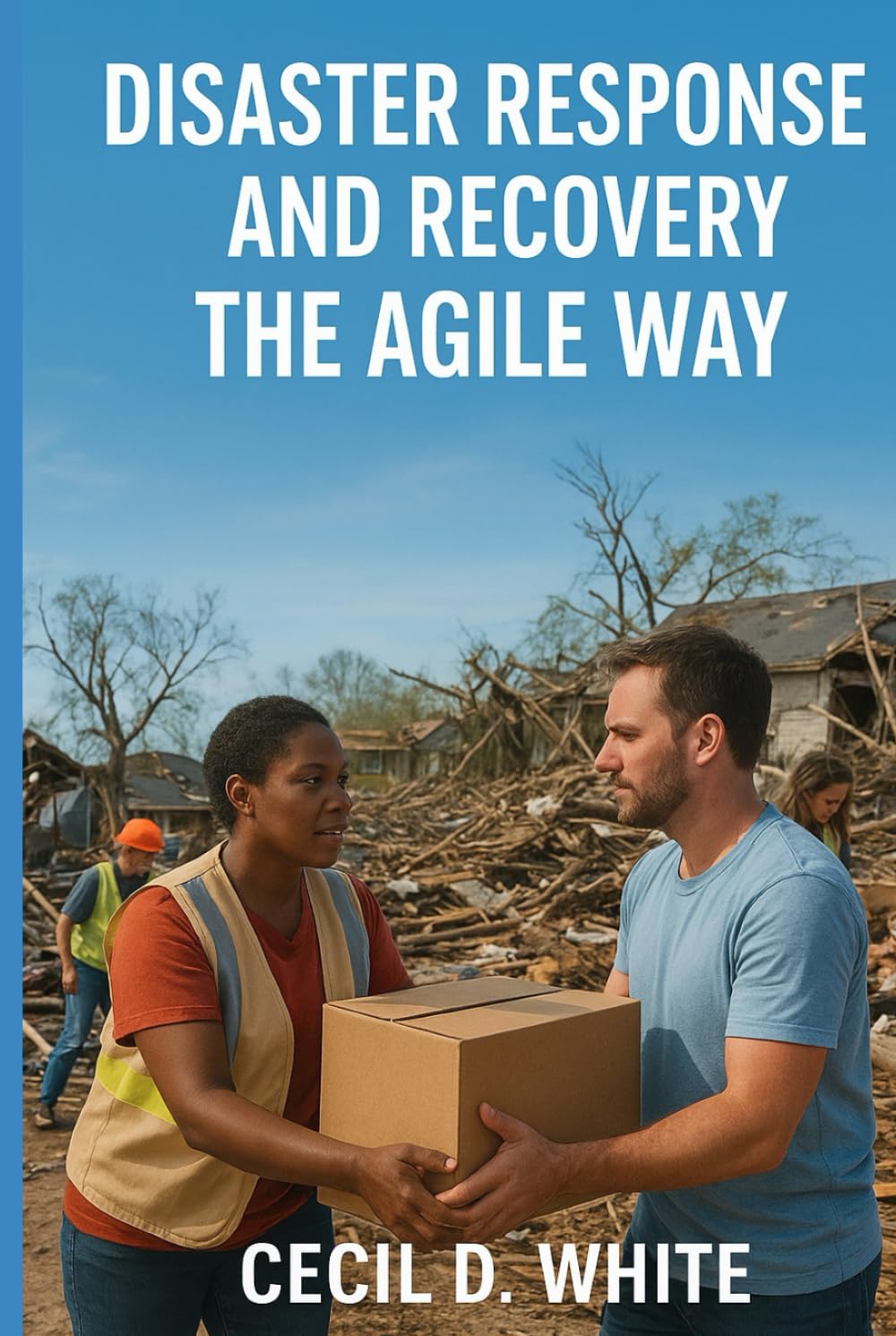 Disaster Response and Recovery the Agile Way (A Better Way to Live and Work)
