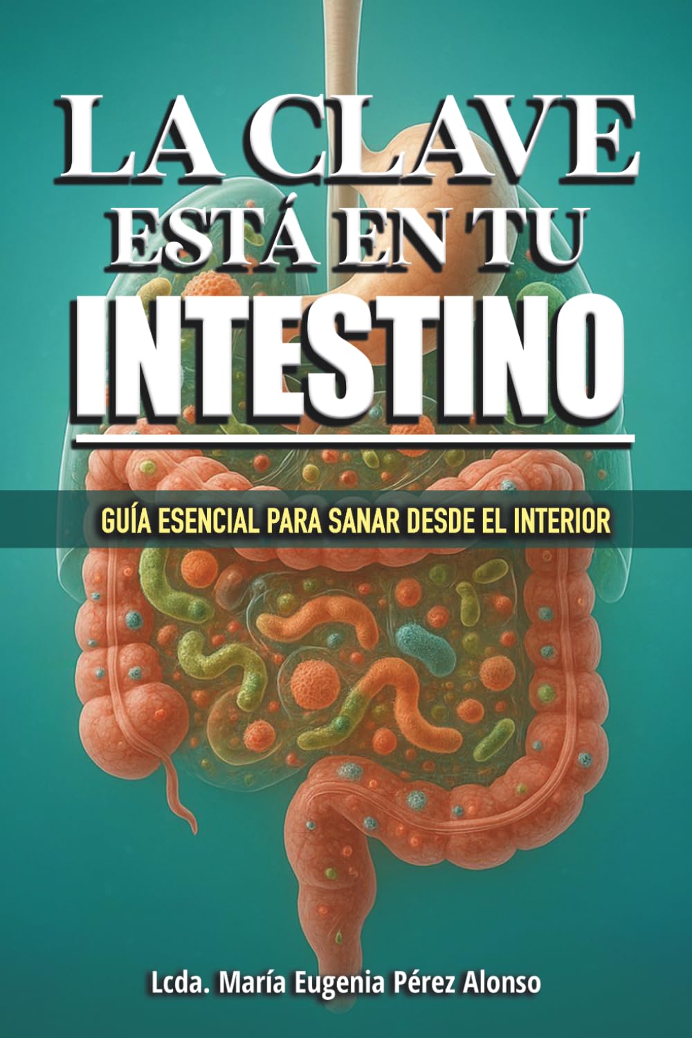La Clave Está en Tu Intestino: Guía Esencial para Sanar Desde el Interior