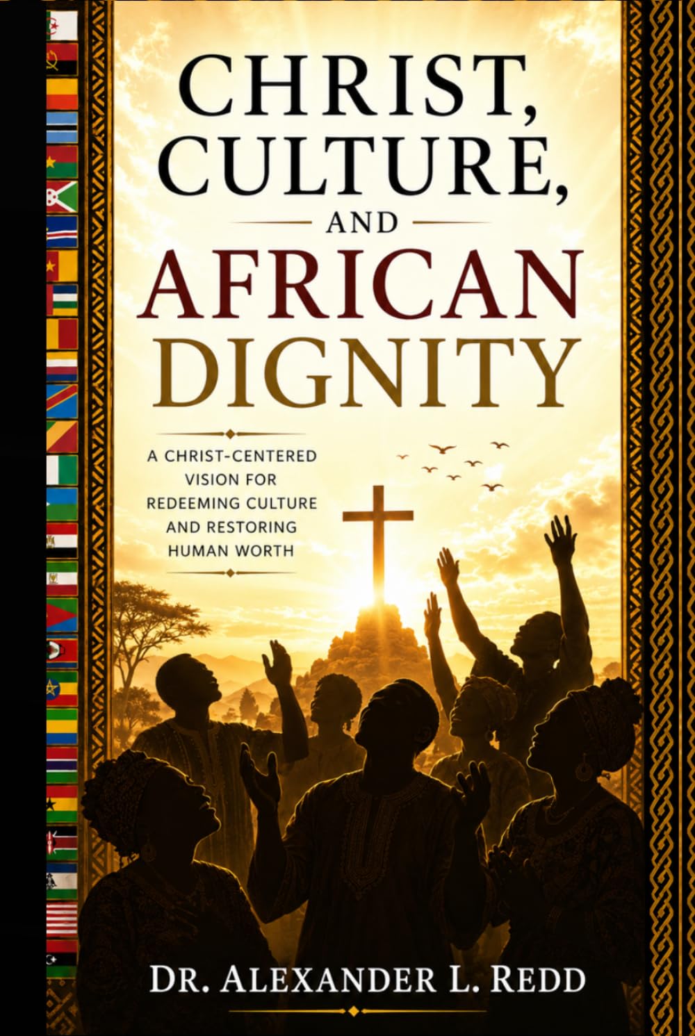 Christ, Culture, and African Dignity: A Christ-Centered Vision to Redeeming Culture and Restoring Human Worth