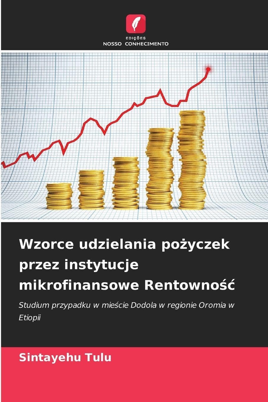 Wzorce udzielania pożyczek przez instytucje mikrofinansowe Rentownośc: Studium przypadku w mie¿cie Dodola w regionie Oromia w Etiopii