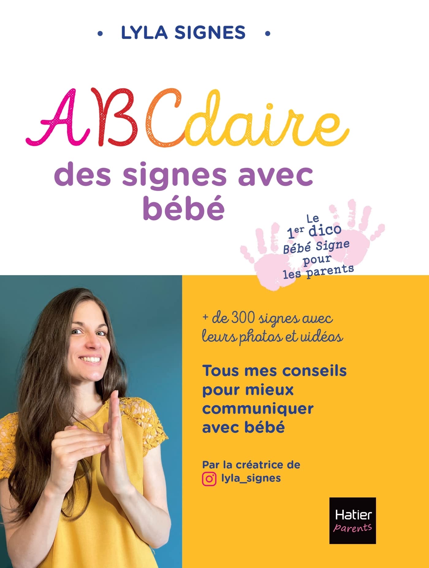 Abécédaire des signes bébé + de 300 signes et comptines avec leurs vidéos: Diminuer les frustrations de l'enfant et renforcer la complicité