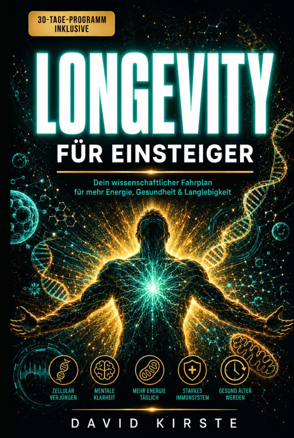 Longevity für Einsteiger: Das 30-Tage-Programm für mehr Energie, starkes Immunsystem und ein langes gesundes Leben – Anti-Aging, Ernährung, Bewegung und Schlaf einfach erklärt
