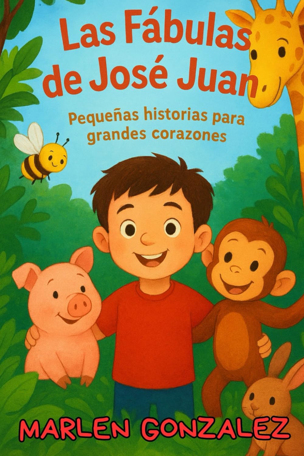 La Fabulas de José Juan: Pequeñas Historias Para Grandes Corazones