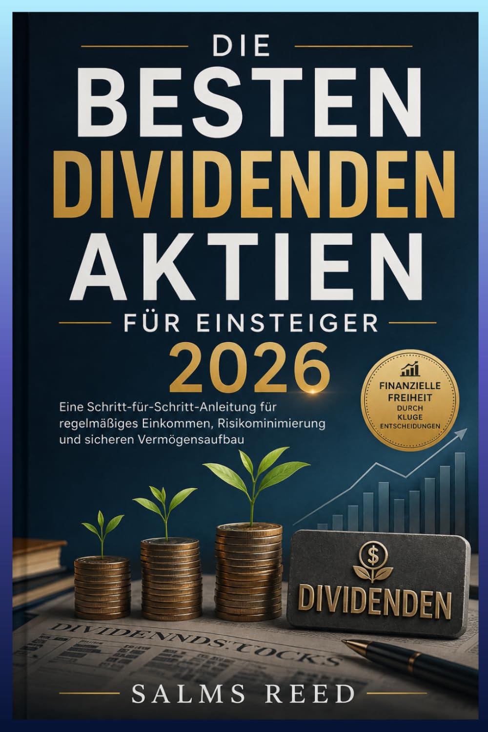 Die Besten Dividenden Aktien für Einsteiger 2026: Eine Schritt-für-Schritt-Anleitung für ein regelmäßiges Einkommen, Risikominimierung und sicheren Vermögensaufbau