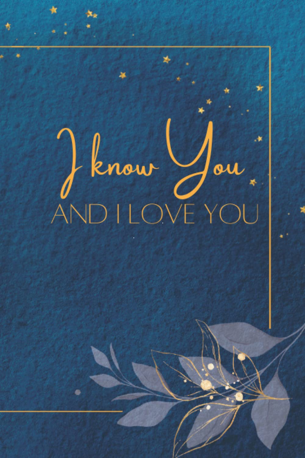 I know You and I Love You