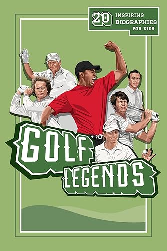 Golf Legends: 20 Inspiring Biographies For Kids - The Greatest Golfers Of All Time (Inspiring Sports Biographies For Kids - 20 Illustrated Stories Of Sporting Legends)