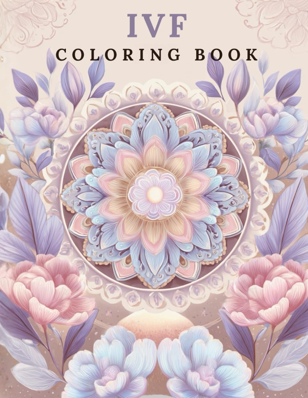 IVF Coloring Book: A therapeutic journey of hope and emotional support for people undergoing in vitro fertilization (Therapeutic Coloring Collection)