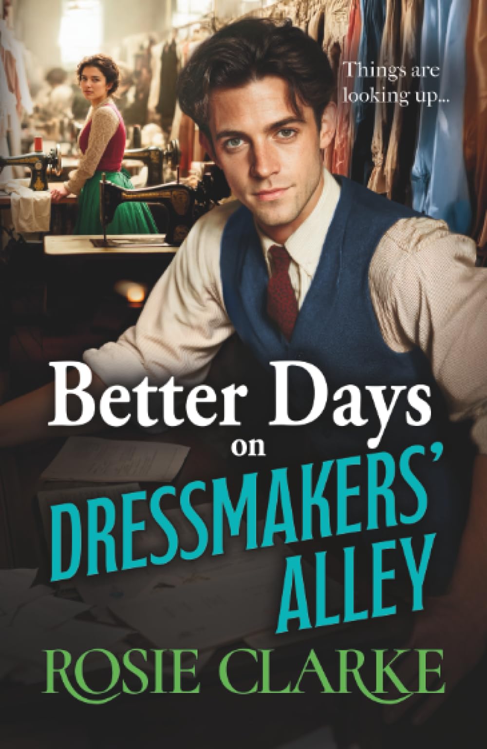 Better Days on Dressmakers' Alley: A gritty, heartfelt saga from Rosie Clarke