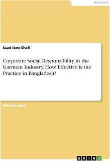Corporate Social Responsibility in the Garment Industry. How Effective is the Practice in Bangladesh?