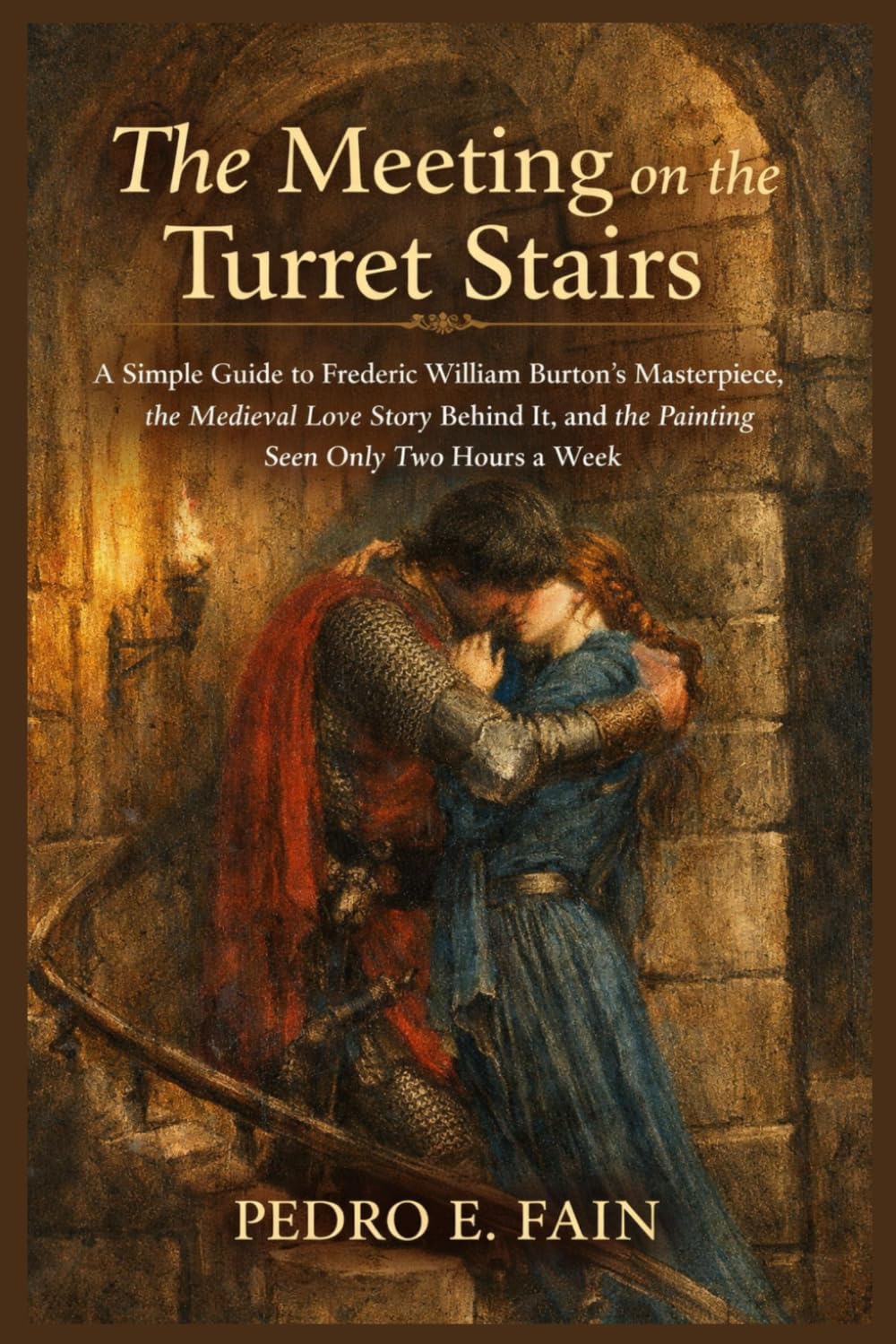 The Meeting on the Turret Stairs: A Simple Guide to Frederic William Burton’s Masterpiece, the Medieval Love Story Behind It, and the Painting Seen Only Two Hours a Week
