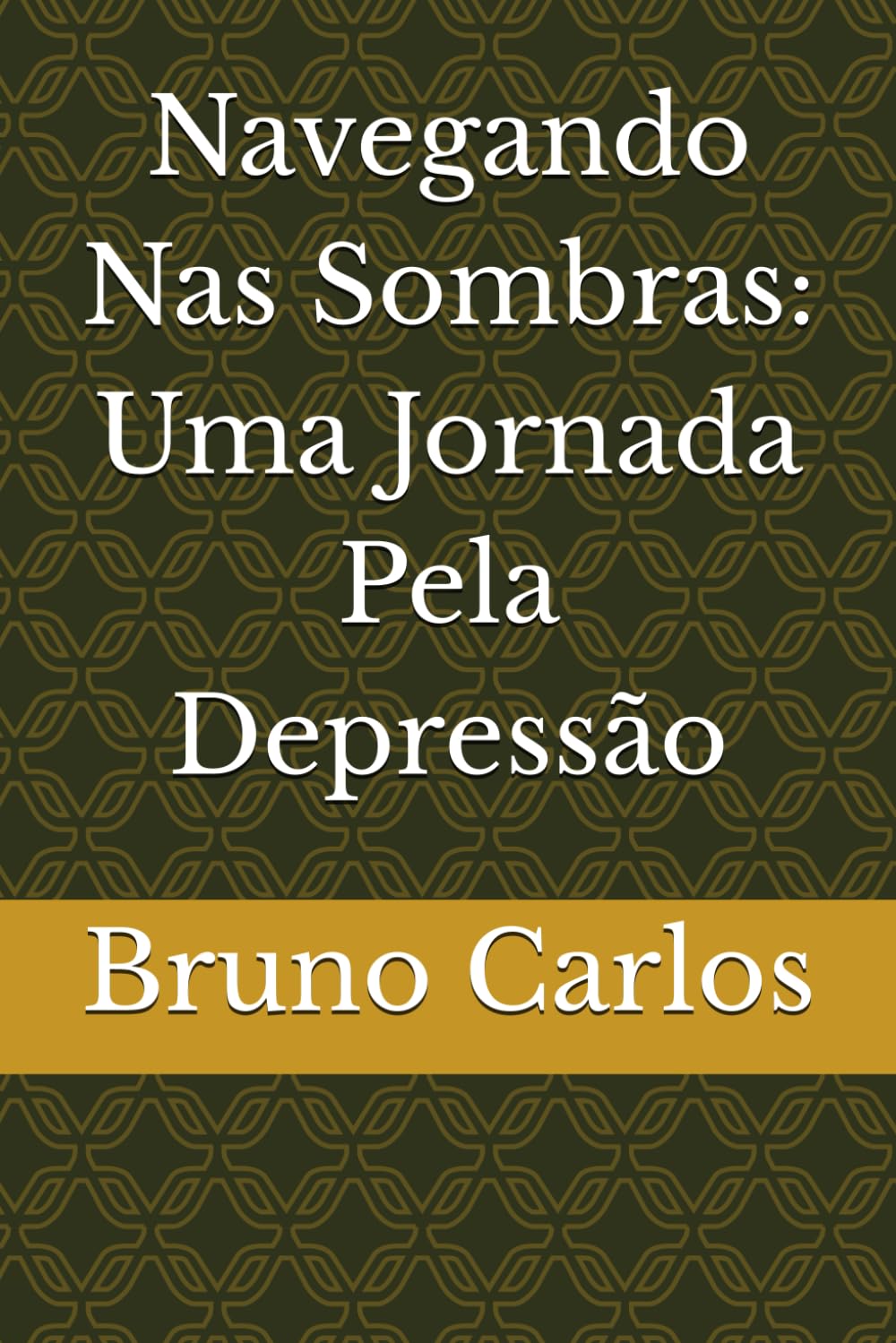 Independently Published Navegando Nas Sombras: Uma Jornada Pela Depressão (Livros Bruno Carlos Amazon)