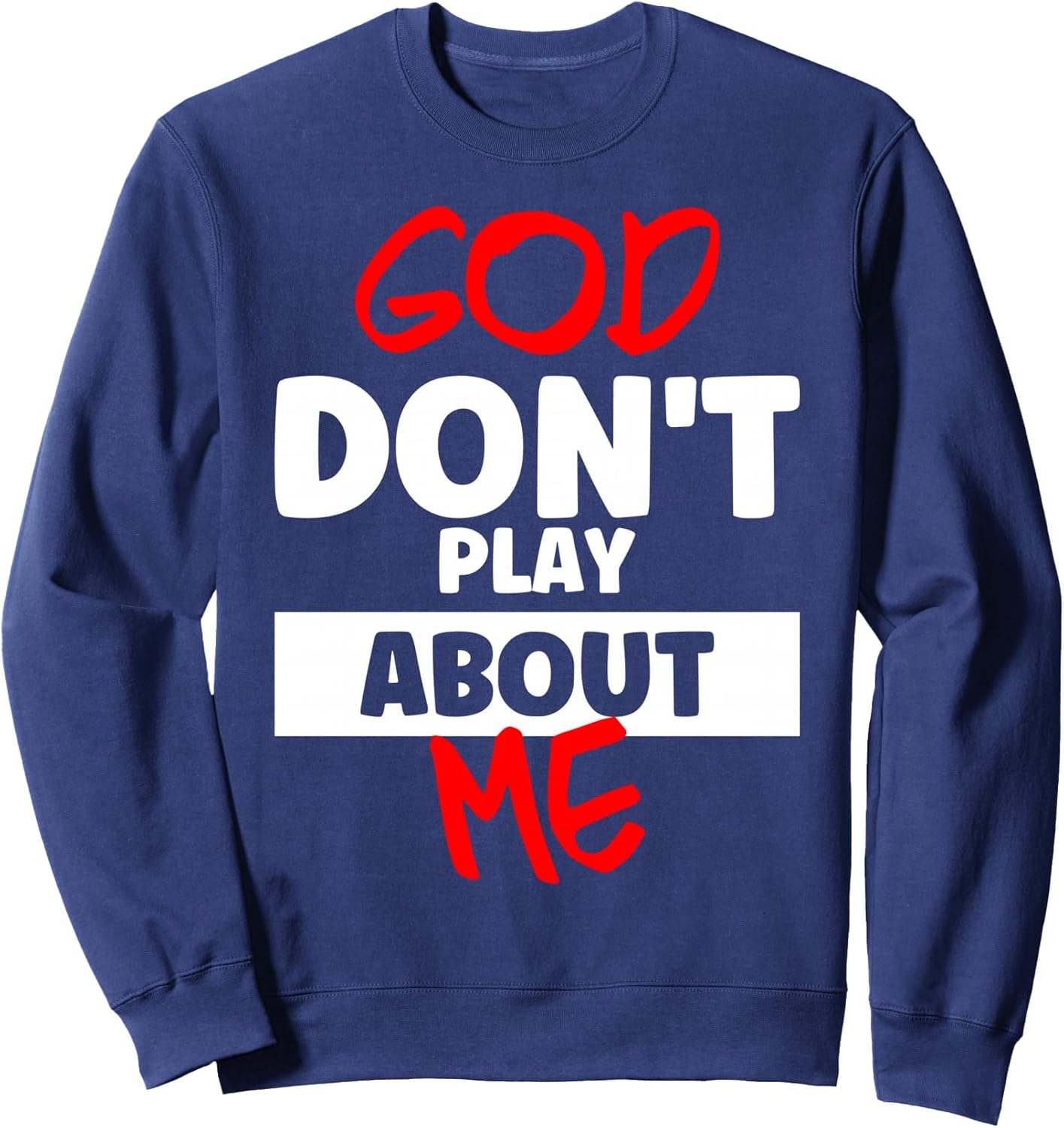 God Dont Play About Me Inspirational Faith Sweatshirt