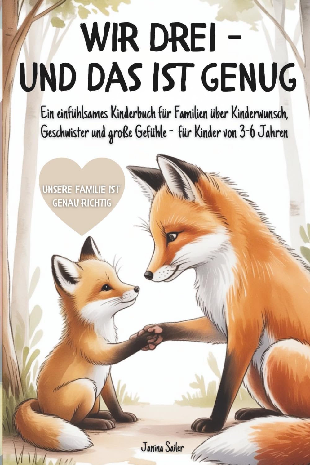 Wir drei - und das ist genug: Ein einfühlsames Kinderbuch über Kinderwunsch, Geschwister und große Gefühle – für Kinder von 3 bis 6 Jahren