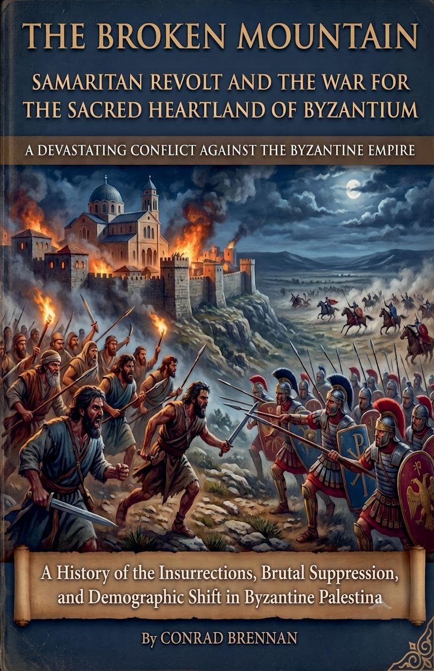 The Broken Mountain - Samaritan Revolt and the War for the Sacred Heartland of Byzantium