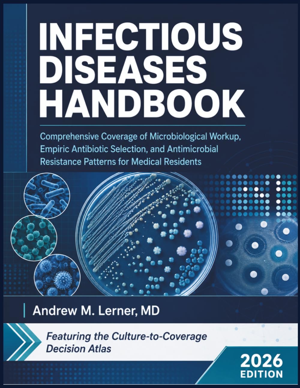 Infectious Diseases Handbook 2026: Comprehensive Coverage of Microbiological Workup, Empiric Antibiotic Selection, and Antimicrobial Resistance Patterns for Medical Residents