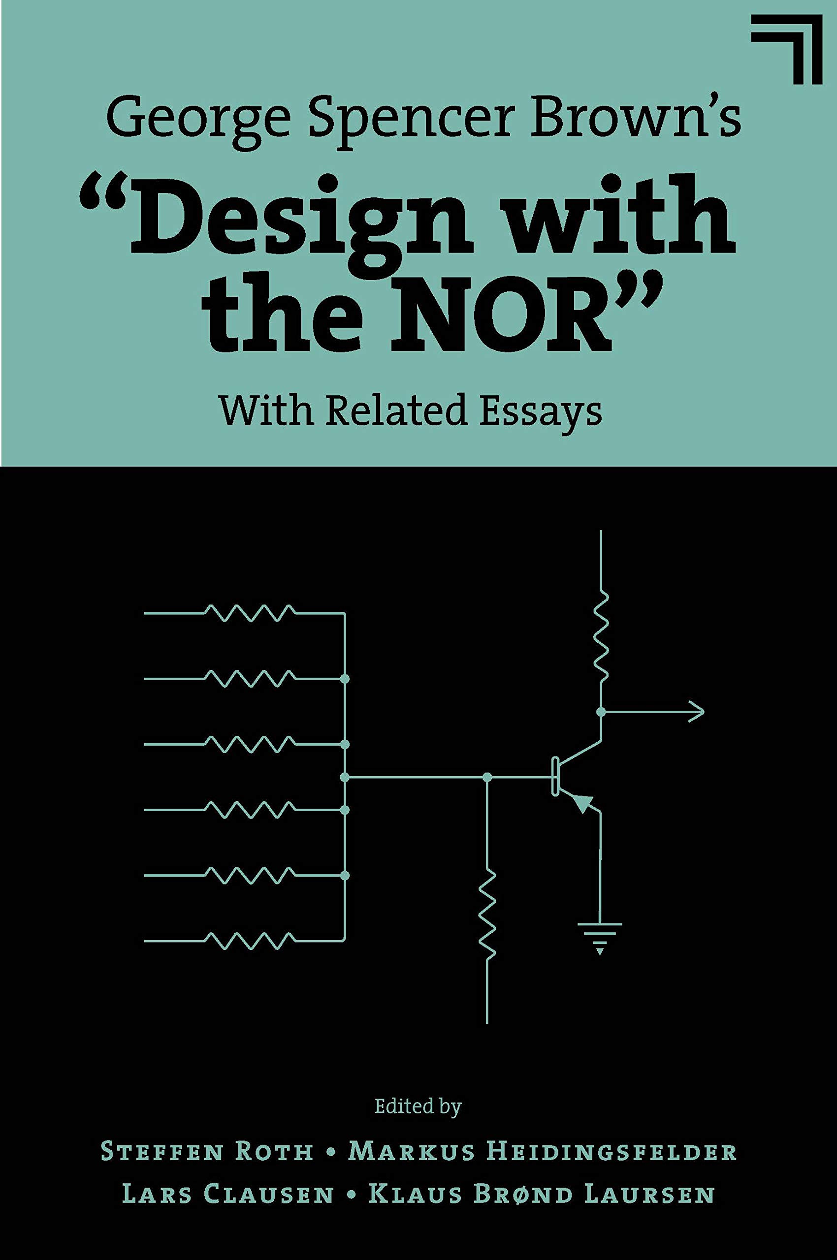 George Spencer Brown’s "Design With the Nor": With Related Essays