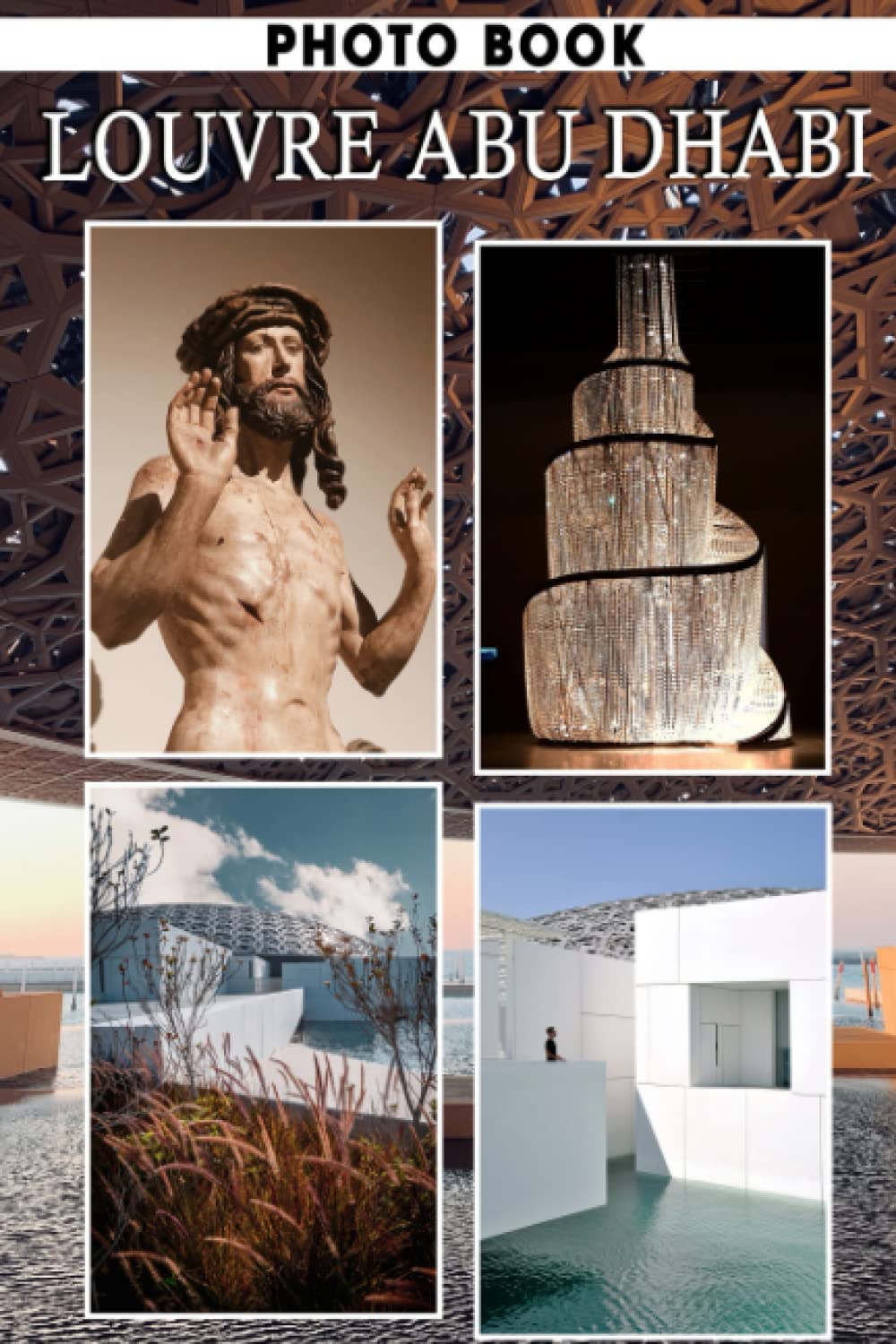 Louvre Abu Dhabi Photo Book: Awe-Inspiring Architecture and Art Through Colorful Pages For All Ages Relaxation And Stress Relief | Ideal Gift For Special Occasions